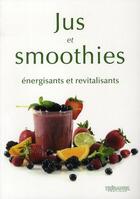 Couverture du livre « Jus et smoothies ; énergisants et revitalisants » de Hunking Penny aux éditions Guy Trédaniel