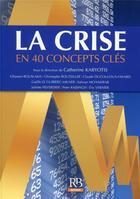 Couverture du livre « La crise en 40 concepts clés (2e édition) » de  aux éditions Revue Banque