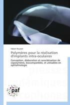 Couverture du livre « Polymères pour la réalisation d'implants intra-oculaires » de Fabien Rousset aux éditions Presses Academiques Francophones
