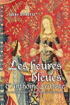 Couverture du livre « Les heures bleues d'Antoine le Viste (édition 2019) » de Jacky Lorette aux éditions Sabres Et Lys