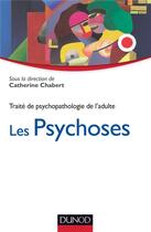 Couverture du livre « Traité de psychopathologie de l'adulte t.3 ; les psychoses » de Catherine Chabert aux éditions Dunod