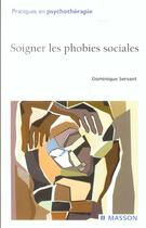 Couverture du livre « Soigner les phobies sociales » de Dominique Servant aux éditions Elsevier-masson