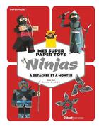 Couverture du livre « Mes super paper toys ninjas ; à détacher et à monter » de Daniel Stark et Chris Carfolite aux éditions Glenat Jeunesse