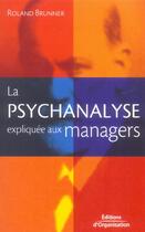 Couverture du livre « La psychanalyse expliquee aux managers » de Brunner R. aux éditions Organisation