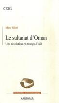 Couverture du livre « Le sultanat d'Oman ; une révolution en trompe-l'oeil » de Marc Valeri aux éditions Karthala