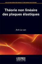 Couverture du livre « Théorie non linéaire des plaques élastiques » de Anh Le Van aux éditions Iste