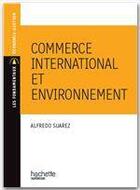 Couverture du livre « Commerce international et environnement » de Suarez-A aux éditions Hachette Education