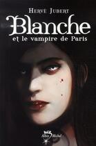 Couverture du livre « Blanche et le vampire de paris » de Hervé Jubert aux éditions Albin Michel