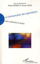 Couverture du livre « La communication des organisations ; entre recherche et action » de  aux éditions L'harmattan