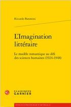 Couverture du livre « L'imagination littéraire ; le modèle romantique au défi des sciences humaines (1924-1948) » de Riccardo Barontini aux éditions Classiques Garnier