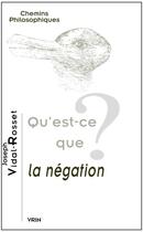Couverture du livre « Qu'est-ce que la négation ? » de Joseph Vidal-Rosset aux éditions Vrin