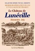 Couverture du livre « Le château de Luneville » de Alexandre Joly aux éditions Livre D'histoire
