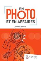 Couverture du livre « En photo et en affaires » de Francis Vachon aux éditions Septembre
