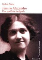 Couverture du livre « Jeanne alexandre, une pacifiste intégrale » de Cedric Weis aux éditions Pu De Rennes