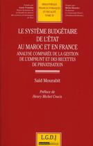 Couverture du livre « Le système budgétaire de l'état au Maroc et en France ; analyse comparée de la gestion de l'emprunt et des recettes de privatisation » de Said Mourabit aux éditions Lgdj
