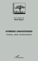 Couverture du livre « Hybrides linguistiques ; genèses, statuts, fonctionnements » de Henri Boyer aux éditions Editions L'harmattan