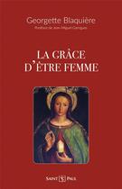 Couverture du livre « La grâce d'être femme » de Georgette Blaquiere aux éditions Saint Paul Editions
