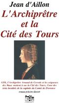 Couverture du livre « L'Archipretre Et La Cite Des Tours » de Jean D' Aillon aux éditions Jean Louis Roos
