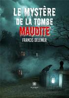 Couverture du livre « Le mystère de la tombe maudite » de Francis Delemer aux éditions Le Lys Bleu