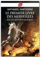 Couverture du livre « Le premier livre des merveilles : récits mythologiques » de Nathaniel Hawthorne aux éditions Livre De Poche Jeunesse