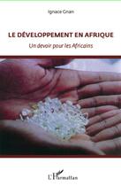 Couverture du livre « Le développement en Afrique ; un devoir pour les africains » de Ignace Gnan aux éditions L'harmattan