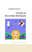 Couverture du livre « Charly et les ondes féériques » de Thouin-C aux éditions Le Manuscrit