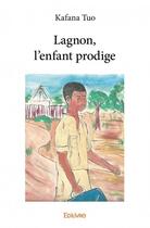 Couverture du livre « Lagnon, l'enfant prodige » de Kafana Tuo aux éditions Edilivre