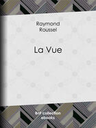 Couverture du livre « La Vue » de Raymond Roussel aux éditions Epagine