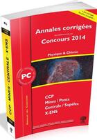 Couverture du livre « Annales des concours 2014 ; PC physique et chimie » de Sebastien Desreux et Vincent Freulon aux éditions H & K