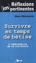 Couverture du livre « Survivre en temps de bêtise ; l'abécédaire de la vie bonne » de Marc Weinstein aux éditions Breal