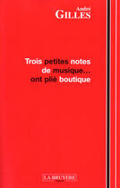 Couverture du livre « Trois petites notes de musique... ont plié boutique » de Andre Gilles aux éditions La Bruyere