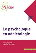 Couverture du livre « Le psychologue en addictologie » de Isabelle Varescon aux éditions In Press