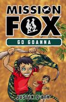Couverture du livre « Go Goanna: Mission Fox Book 7 » de Justin D'Ath aux éditions Penguin Books Ltd Digital