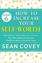 Couverture du livre « Decision #6: How to Increase Your Self-Worth » de Sean Covey aux éditions Touchstone