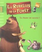 Couverture du livre « Les rebelles de la forêt ; la chasse est ouverte ! » de  aux éditions Le Livre De Poche Jeunesse