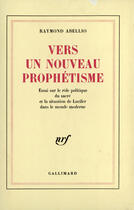 Couverture du livre « Vers Un Nouveau Prophetisme » de Raymond Abellio aux éditions Gallimard
