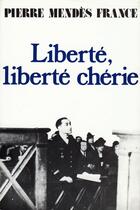 Couverture du livre « Liberté, liberté chérie » de Pierre Mendes France aux éditions Fayard