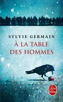 Couverture du livre « À la table des hommes » de Sylvie Germain aux éditions Le Livre De Poche
