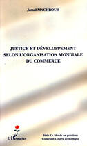 Couverture du livre « Justice et développement selon l'organisation mondiale du commerce » de Jamal Machrouh aux éditions Editions L'harmattan
