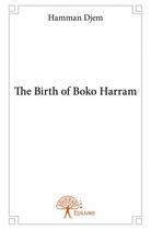 Couverture du livre « The birth of Boko Harram » de Hamman Djem aux éditions Edilivre