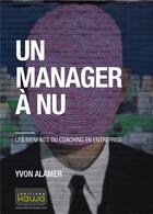 Couverture du livre « Un manager à nu ; les bienfaits du coaching en entreprise » de Yvon Alamer aux éditions Kawa