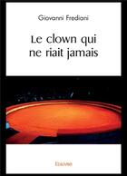 Couverture du livre « Le clown qui ne riait jamais » de Frediani Giovanni aux éditions Edilivre