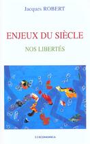 Couverture du livre « Enjeux Du Siecle ; Nos Libertes » de Jacques Robert aux éditions Economica