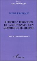 Couverture du livre « Guide pratique : Réussir la rédaction et la soutenance d'un mémoire de recherche » de Etienne Koulakoumouna aux éditions L'harmattan