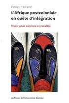 Couverture du livre « Afrique postcoloniale en quete d'integration (l') - s'unir pour survivre et renaitre » de Patrick Drame aux éditions Pu De Montreal