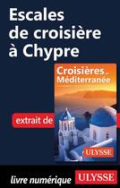 Couverture du livre « Escales de croisière à Chypre » de Collectif Ulysse aux éditions Ulysse