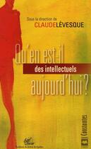 Couverture du livre « Qu'en est-il des intellectuels aujourd'hui ? » de Claude Levesque aux éditions Hurtubise