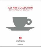 Couverture du livre « Illy art collection : 30 years of beauty » de Andrea Illy et Matteo Thun et Carlo Bach aux éditions Silvana