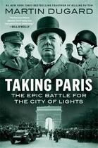 Couverture du livre « Taking paris the epic battle for the city of lights » de Martin Dugard aux éditions Random House Us