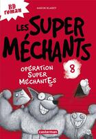 Couverture du livre « Les Super Méchants Tome 8 : opération Super Méchantes » de Aaron Blabey aux éditions Casterman